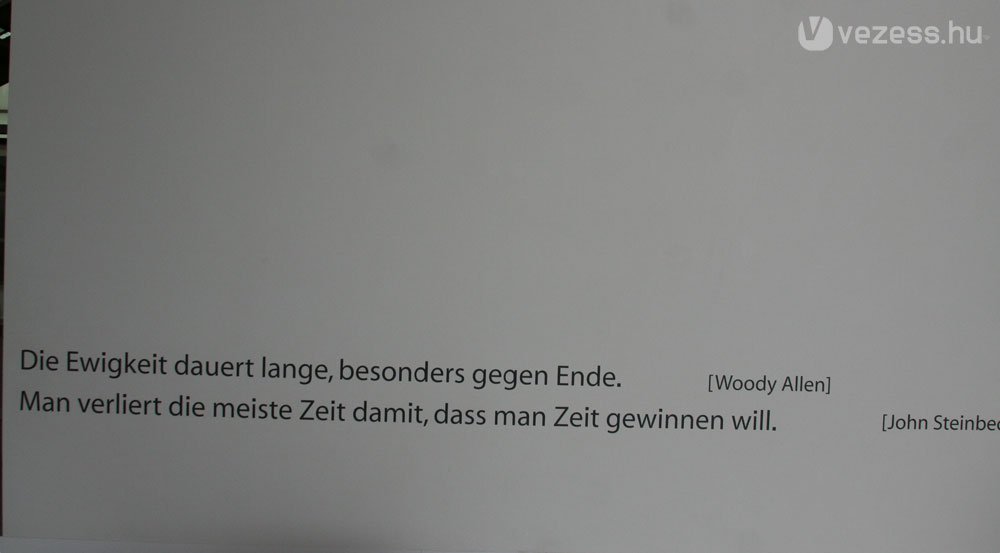 Woody Allen: "Az örökkévalóság sokáig tart, főleg a vége felé." John Steinbeck: "Azzal veszítjük a legtöbb időt, hogy időt akarunk nyerni."