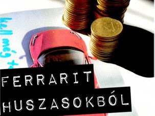 Ferrarit vásárolni húszasokból!